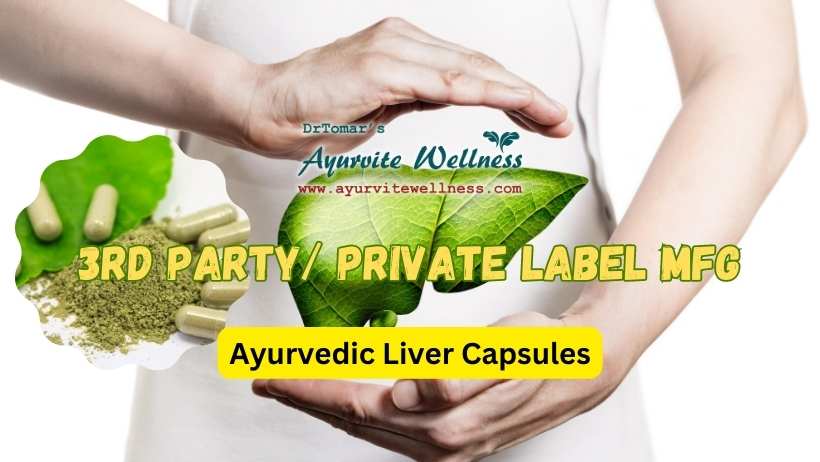 Third-Party Manufacturing of Ayurvedic Liver Capsules